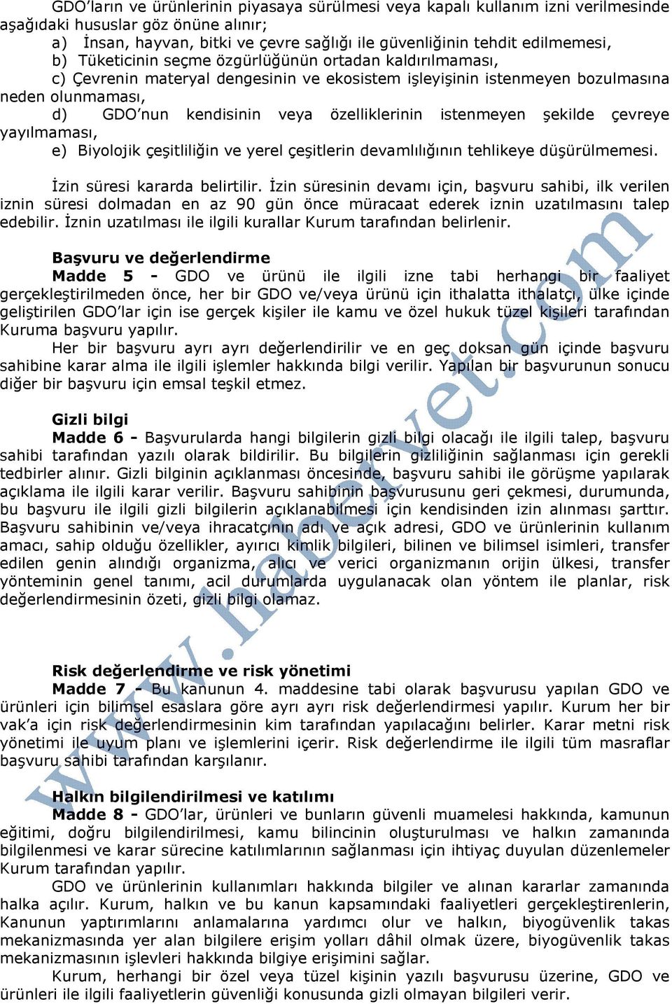 istenmeyen şekilde çevreye yayılmaması, e) Biyolojik çeşitliliğin ve yerel çeşitlerin devamlılığının tehlikeye düşürülmemesi. Đzin süresi kararda belirtilir.