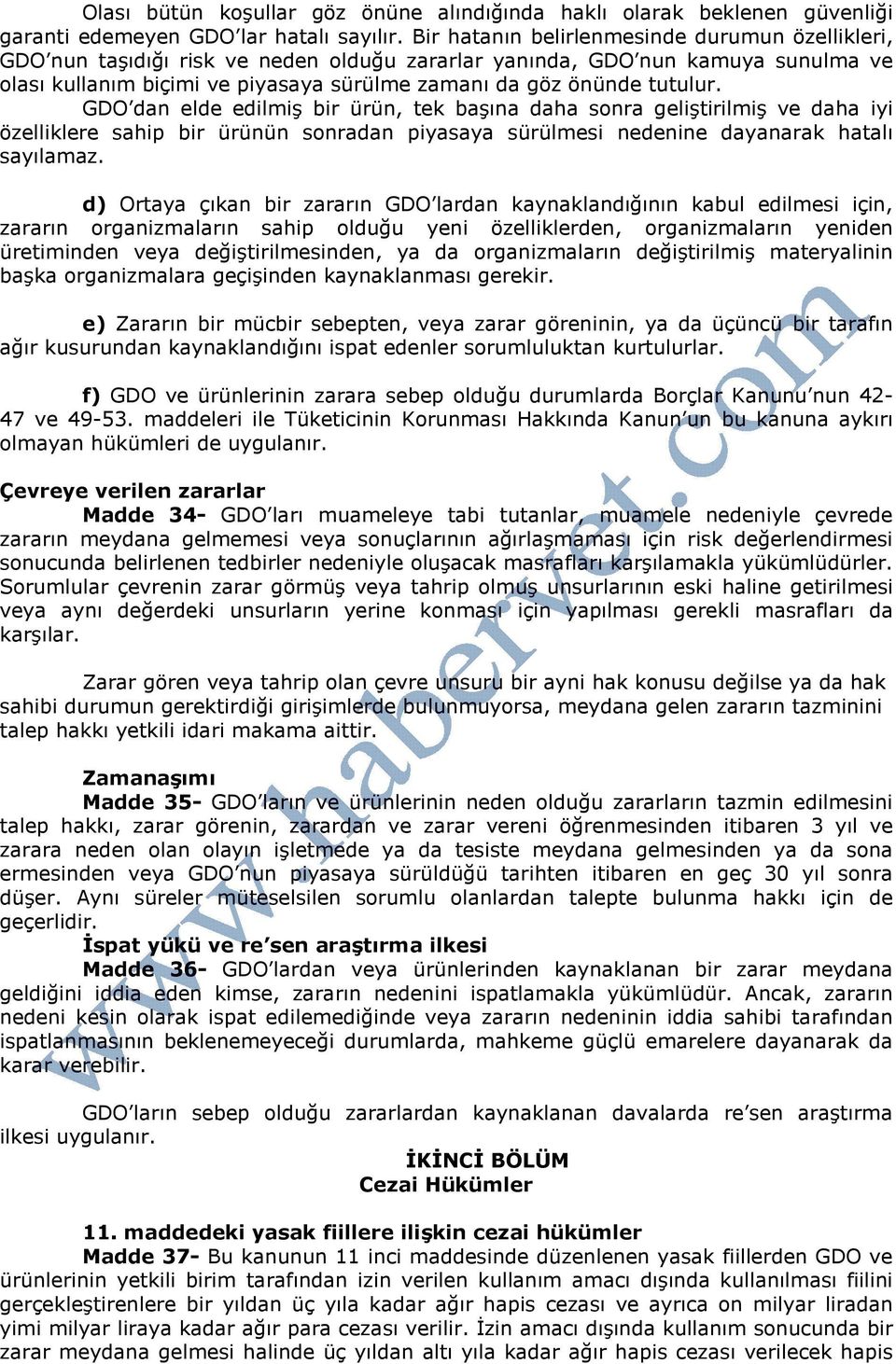 tutulur. GDO dan elde edilmiş bir ürün, tek başına daha sonra geliştirilmiş ve daha iyi özelliklere sahip bir ürünün sonradan piyasaya sürülmesi nedenine dayanarak hatalı sayılamaz.