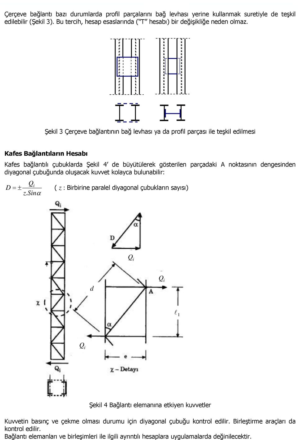 Şeki 3 Çerçeve bağantının bağ evhası a da profi parçası ie teşki edimesi Kafes Bağantıarın Hesabı Kafes bağantıı çubukarda Şeki 4 de büütüerek gösterien parçadaki A noktasının dengesinden diagona