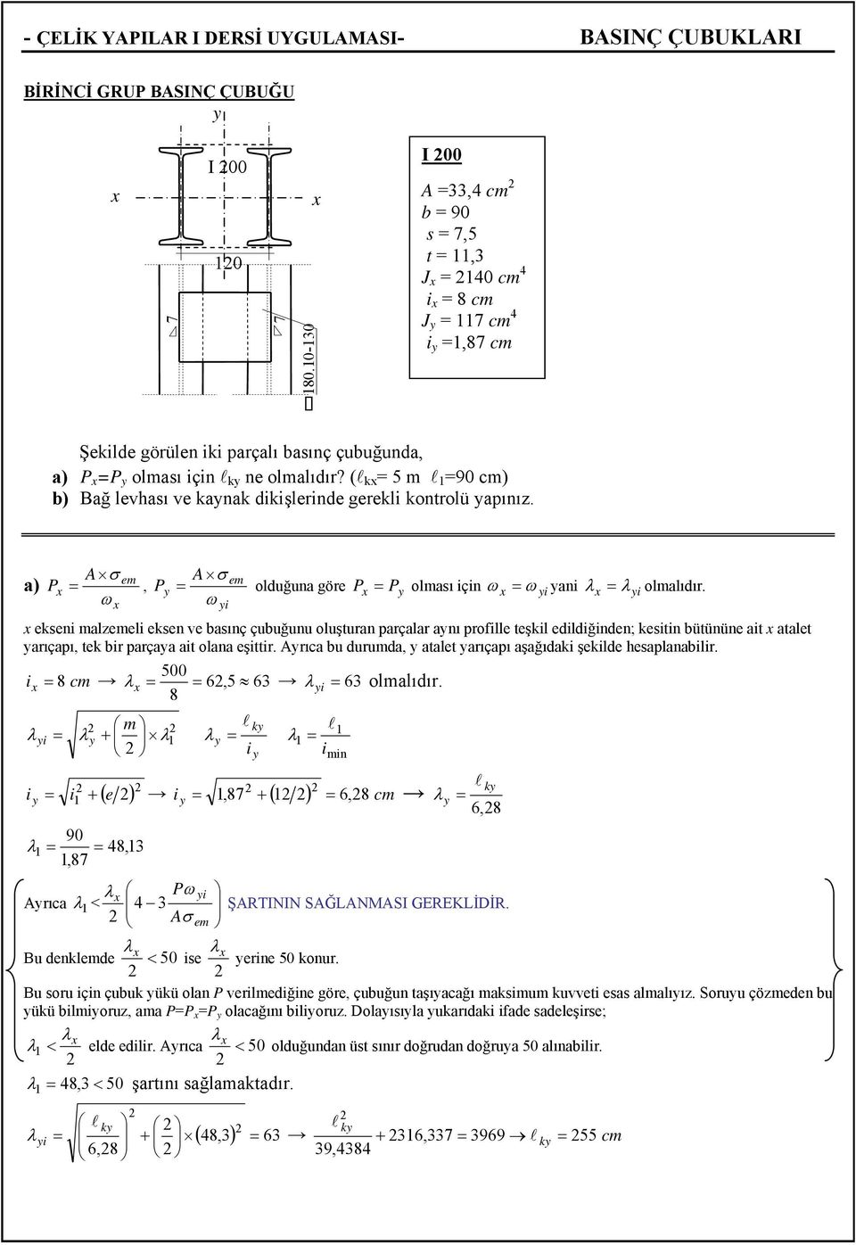 ( k 5 m 90 cm) b) Bağ evhası ve kanak dikişerinde gereki kontroü apınız. a) P A σ em, P ω A σ em oduğuna göre P P oması için ω ω i ani λ λi omaıdır.