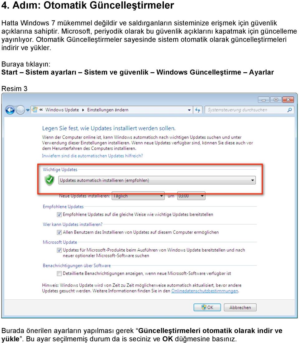 Otomatik Güncelleştirmeler sayesinde sistem otomatik olarak güncelleştirmeleri indirir ve yükler.