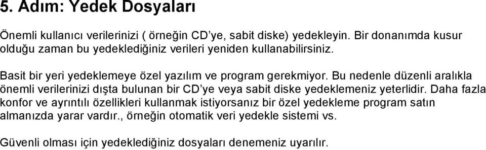 Basit bir yeri yedeklemeye özel yazılım ve program gerekmiyor.