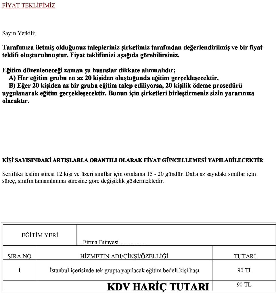 Eğitim düzenlenece zenleneceği zaman şu hususlar dikkate alınmal nmalıdır; A) Her eğitim grubu en az 20 kişiden iden oluştu tuğunda unda eğitim gerçekle ekleşecektir, ecektir, B) Eğer 20 kişiden iden