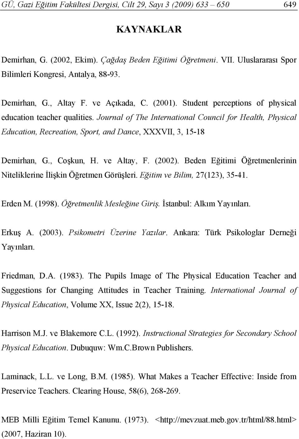 Journal of The International Council for Health, Physical Education, Recreation, Sport, and Dance, XXXVII, 3, 15-18 Demirhan, G., Coşkun, H. ve Altay, F. (2002).