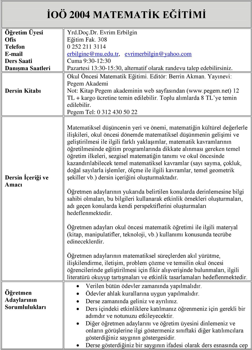 Yayınevi: Pegem Akademi Not: Kitap Pegem akademinin web sayfasından (www.pegem.net) 12 TL + kargo ücretine temin edilebilir. Toplu alımlarda 8 TL ye temin edilebilir.