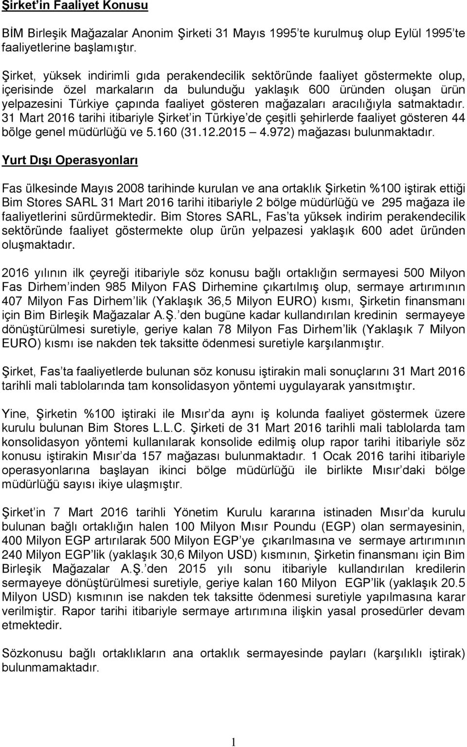 gösteren mağazaları aracılığıyla satmaktadır. 31 Mart 2016 tarihi itibariyle Şirket in Türkiye de çeşitli şehirlerde faaliyet gösteren 44 bölge genel müdürlüğü ve 5.160 (31.12.2015 4.