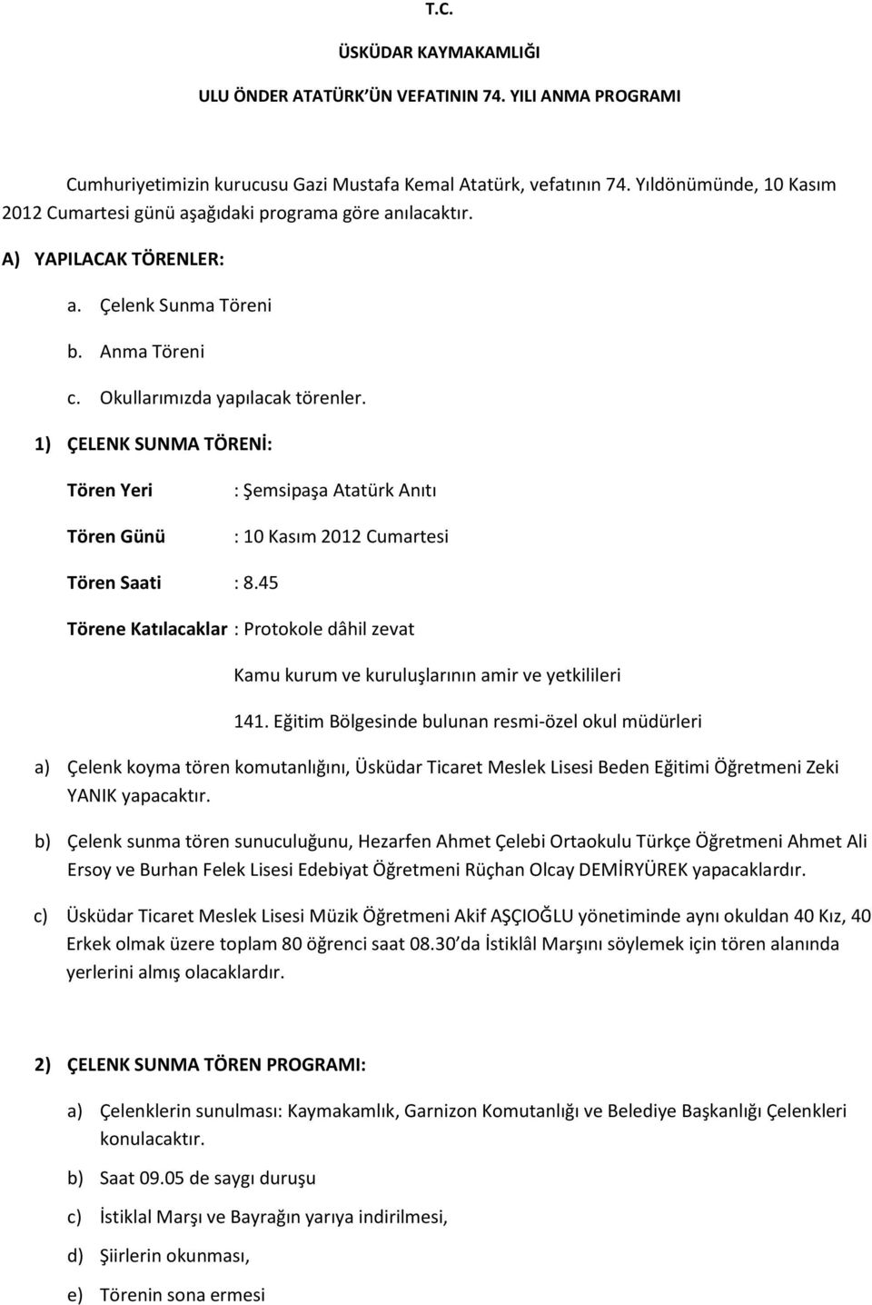 1) ÇELENK SUNMA TÖRENİ: Tören Yeri Tören Günü : Şemsipaşa Atatürk Anıtı : 10 Kasım 2012 Cumartesi Tören Saati : 8.