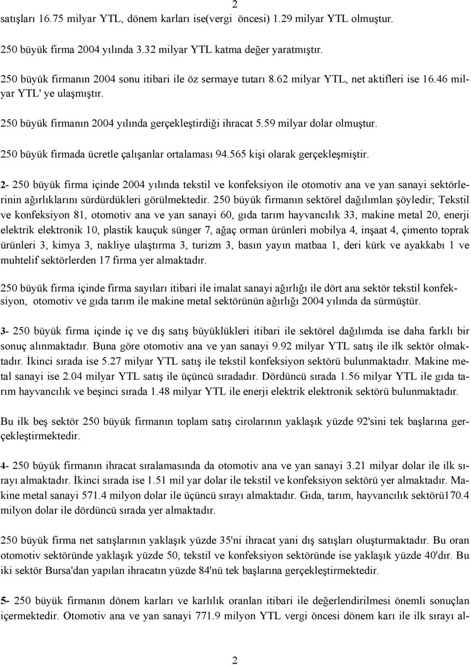 59 milyar dolar olmuştur. 250 büyük firmada ücretle çalışanlar ortalaması 94.565 kişi olarak gerçekleşmiştir.