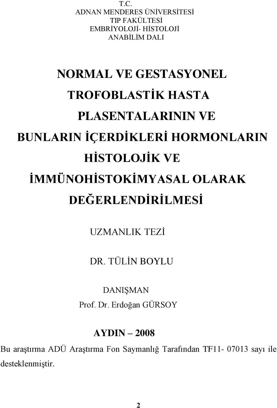 İMMÜNOHİSTOKİMYASAL OLARAK DEĞERLENDİRİLMESİ UZMANLIK TEZİ DR. TÜLİN BOYLU DANIŞMAN Prof. Dr.