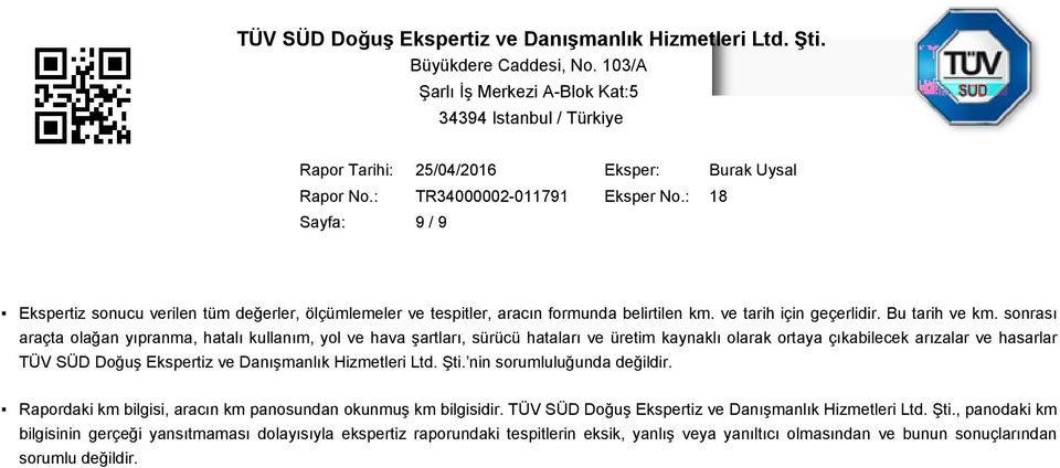 Ekspertiz ve Danışmanlık Hizmetleri Ltd. Şti. nin sorumluluğunda değildir. Rapordaki km bilgisi, aracın km panosundan okunmuş km bilgisidir.