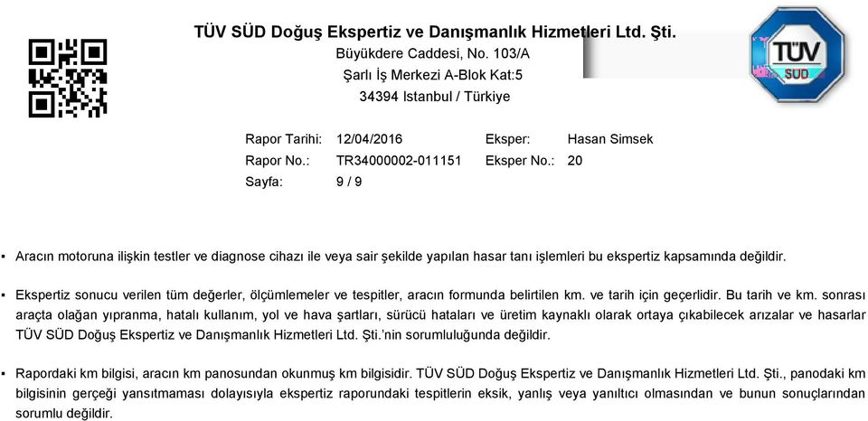 sonrası araçta olağan yıpranma, hatalı kullanım, yol ve hava şartları, sürücü hataları ve üretim kaynaklı olarak ortaya çıkabilecek arızalar ve hasarlar TÜV SÜD Doğuş Ekspertiz ve Danışmanlık