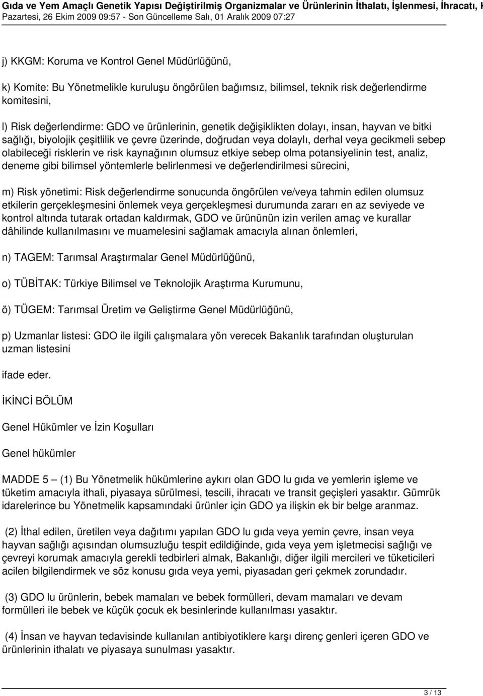 olumsuz etkiye sebep olma potansiyelinin test, analiz, deneme gibi bilimsel yöntemlerle belirlenmesi ve değerlendirilmesi sürecini, m) Risk yönetimi: Risk değerlendirme sonucunda öngörülen ve/veya