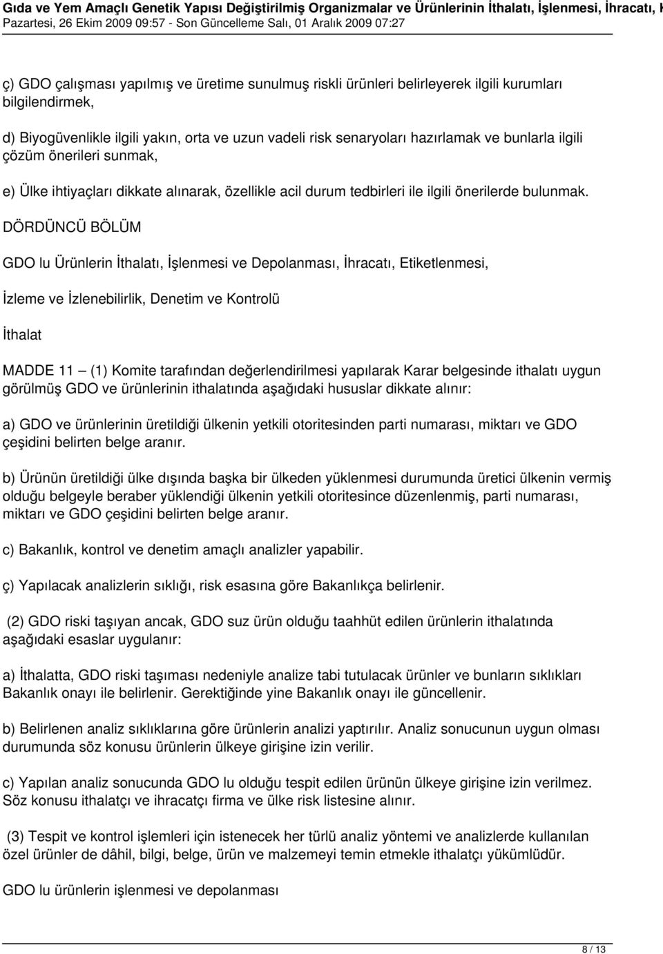 DÖRDÜNCÜ BÖLÜM GDO lu Ürünlerin İthalatı, İşlenmesi ve Depolanması, İhracatı, Etiketlenmesi, İzleme ve İzlenebilirlik, Denetim ve Kontrolü İthalat MADDE 11 (1) Komite tarafından değerlendirilmesi