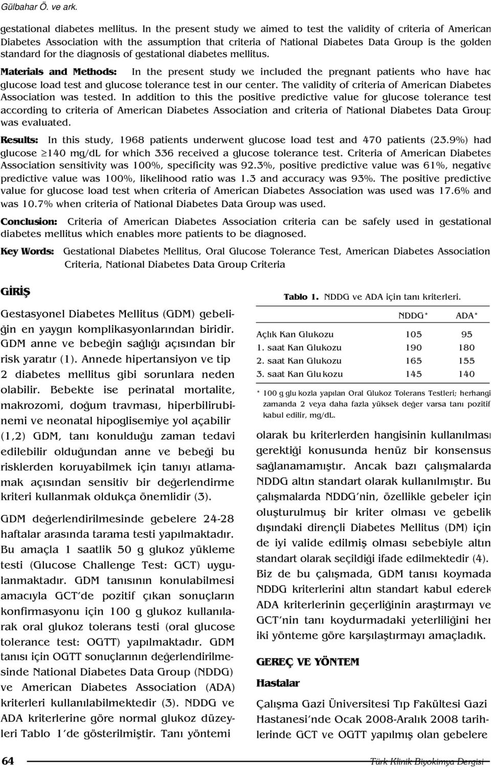 diagnosis of gestational diabetes mellitus. Materials and Methods: In the present study we included the pregnant patients who have had glucose load test and glucose tolerance test in our center.