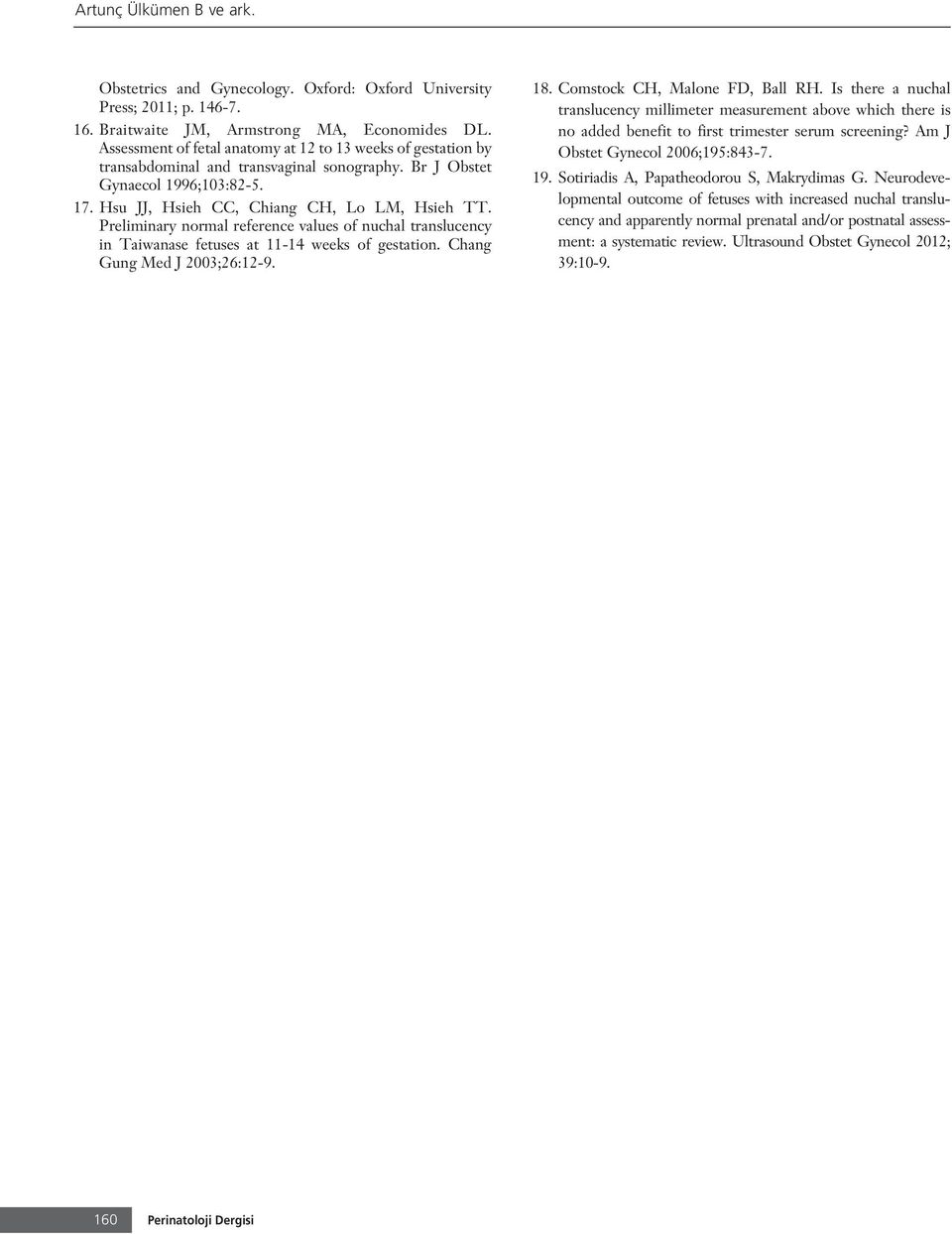 Preliminary normal reference values of nuchal translucency in Taiwanase fetuses at 11-14 weeks of gestation. Chang Gung Med J 2003;26:12-9. 18. Comstock CH, Malone FD, Ball RH.