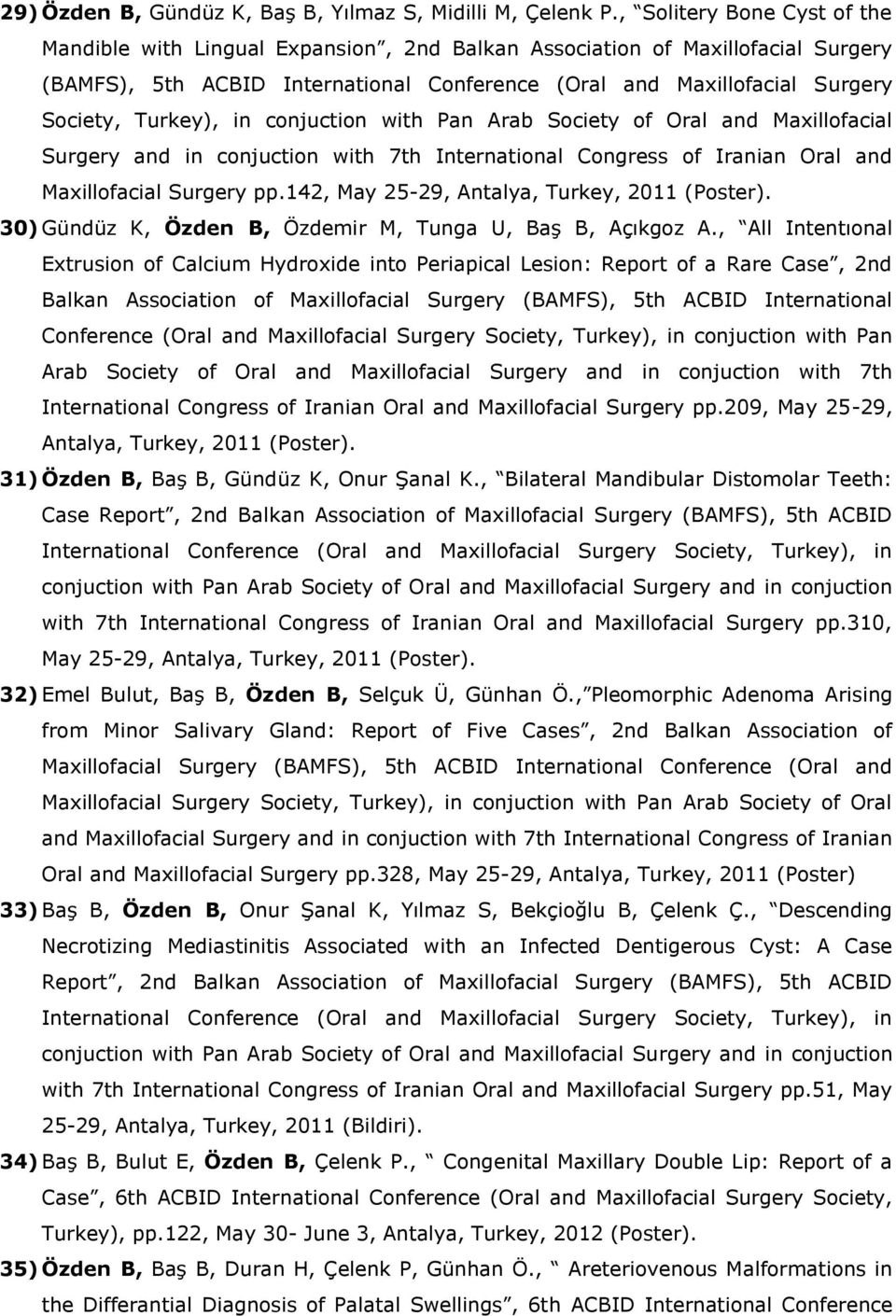 Turkey), in conjuction with Pan Arab Society of Oral and Maxillofacial Surgery and in conjuction with 7th International Congress of Iranian Oral and Maxillofacial Surgery pp.