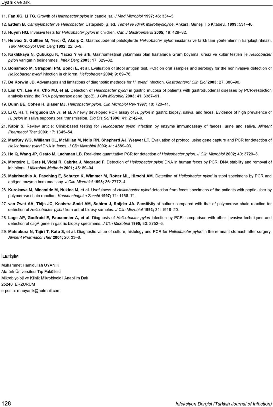 Helvacı S, Güllten M, Yerci Ö, Akdiş C. Gastroduodenal patolojilerde Helicobacter pylori insidansı ve farklı tanı yöntemlerinin karşılaştırılması. Türk Mikrobiyol Cem Derg 1992; 22: 6 9. 15.