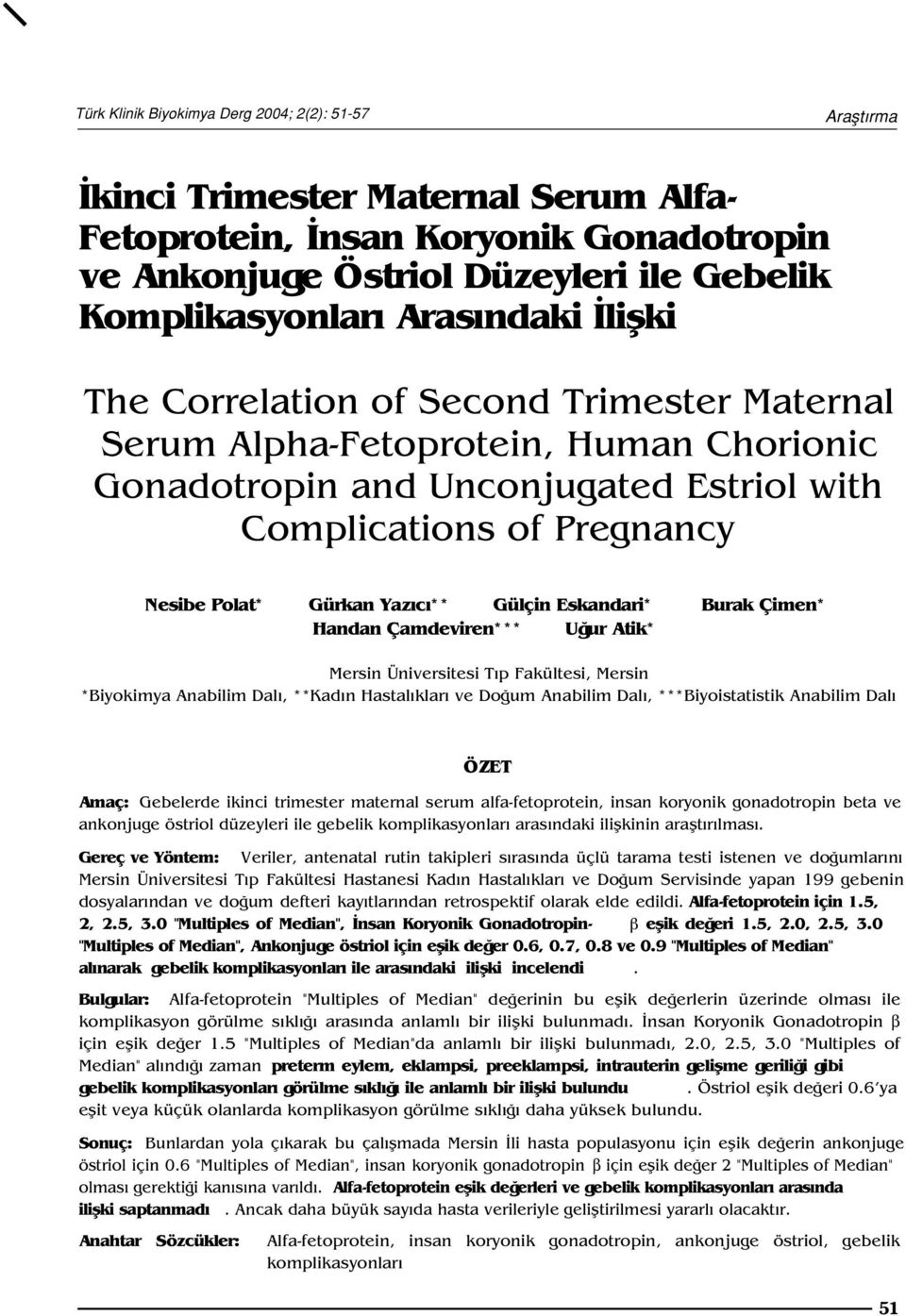 Gülçin Eskandari* Burak Çimen* Handan Çamdeviren*** U ur Atik* Mersin Üniversitesi T p Fakültesi, Mersin *Biyokimya Anabilim Dal, **Kad n Hastal klar ve Do um Anabilim Dal, ***Biyoistatistik Anabilim