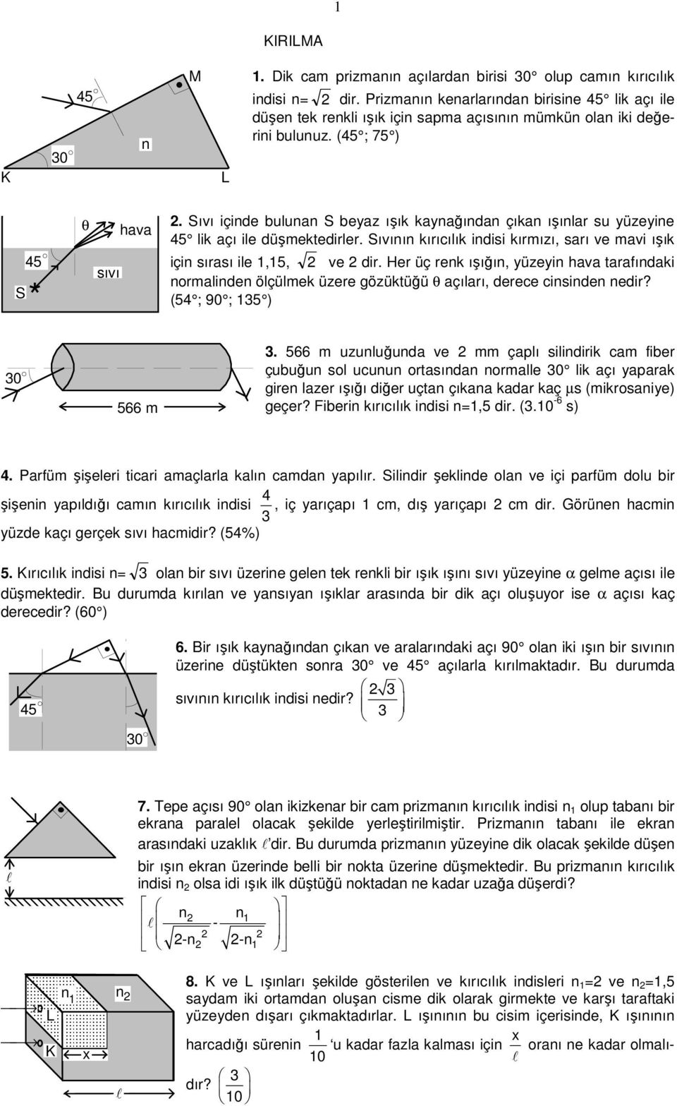 He üç ek ışığı, yüzeyi ava taafıdaki omaide öçümek üzee gözüktüğü açıaı, deece ciside edi? (54 ; 90 ; 15 ) 0 566 m.