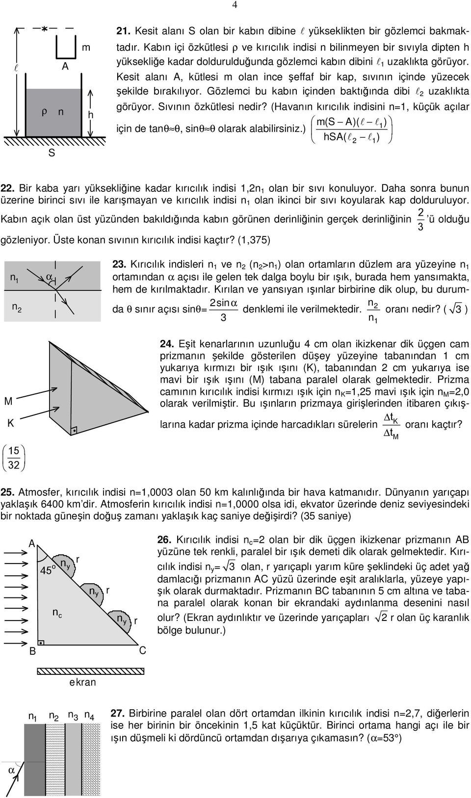 (Havaı kııcıık idisii =1, küçük açıa içi de ta, si oaak aabiisiiz.) m(s )( 1) S( 1). Bi kaba yaı yüksekiğie kada kııcıık idisi 1, 1 oa bi sıvı kouuyo.