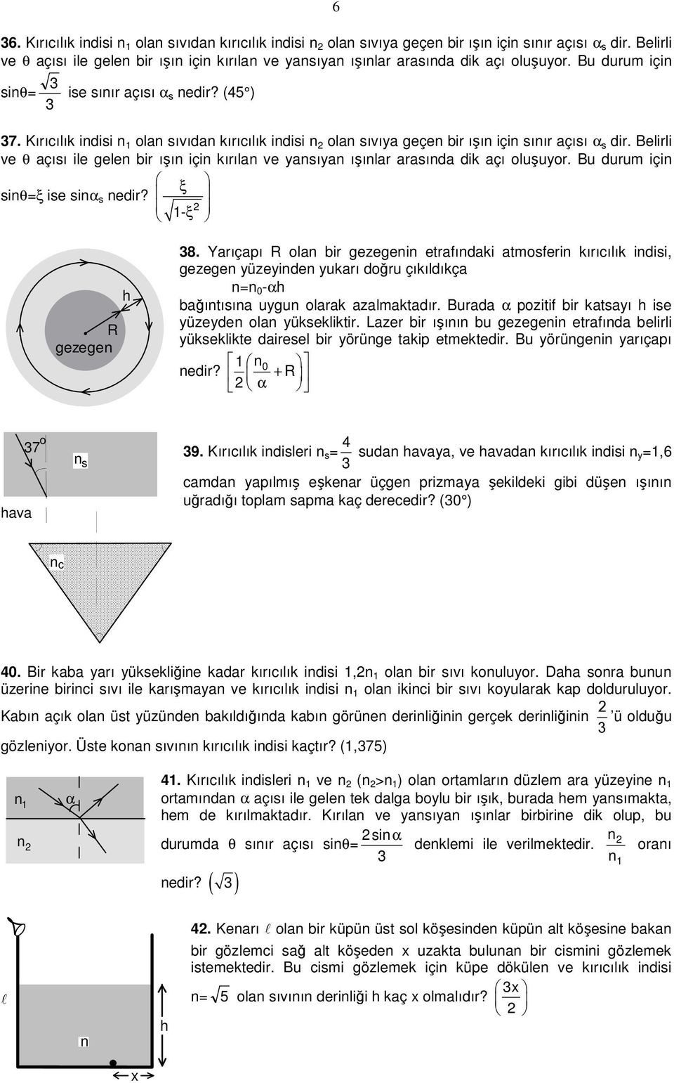 ξ 1-ξ gezege 8. Yaıçapı oa bi gezegei etafıdaki atmosfei kııcıık idisi, gezege yüzeyide yukaı doğu çıkıdıkça = 0 - bağıtısıa uygu oaak azamaktadı. Buada pozitif bi katsayı ise yüzeyde oa yüksekikti.