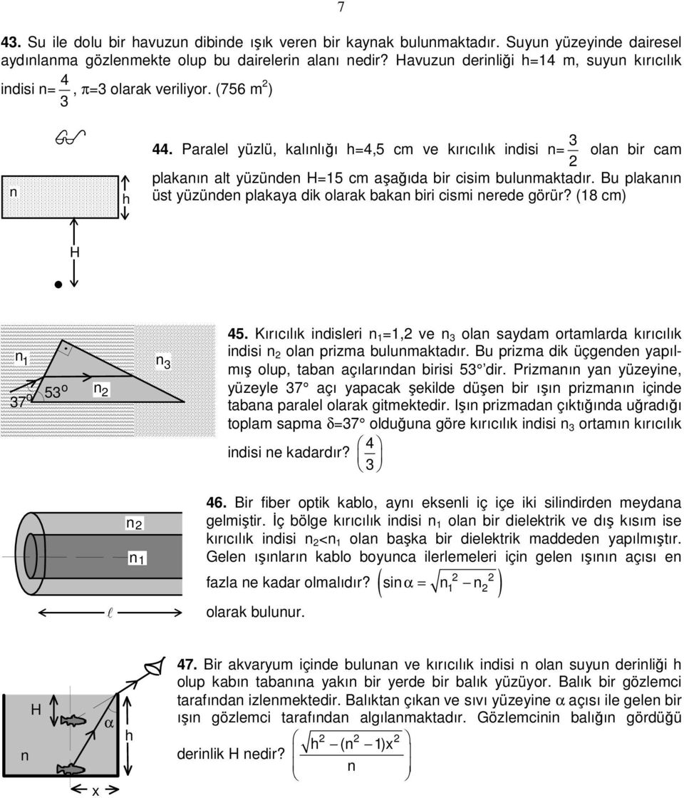 ııcıık idisei 1 =1, ve oa saydam otamada kııcıık idisi oa pizma buumaktadı. Bu pizma dik üçgede yapımış oup, taba açıaıda biisi 5 di.