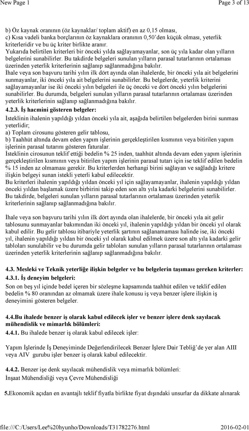 Bu takdirde belgeleri sunulan yılların parasal tutarlarının ortalaması üzerinden yeterlik kriterlerinin sağlanıp sağlanmadığına bakılır.