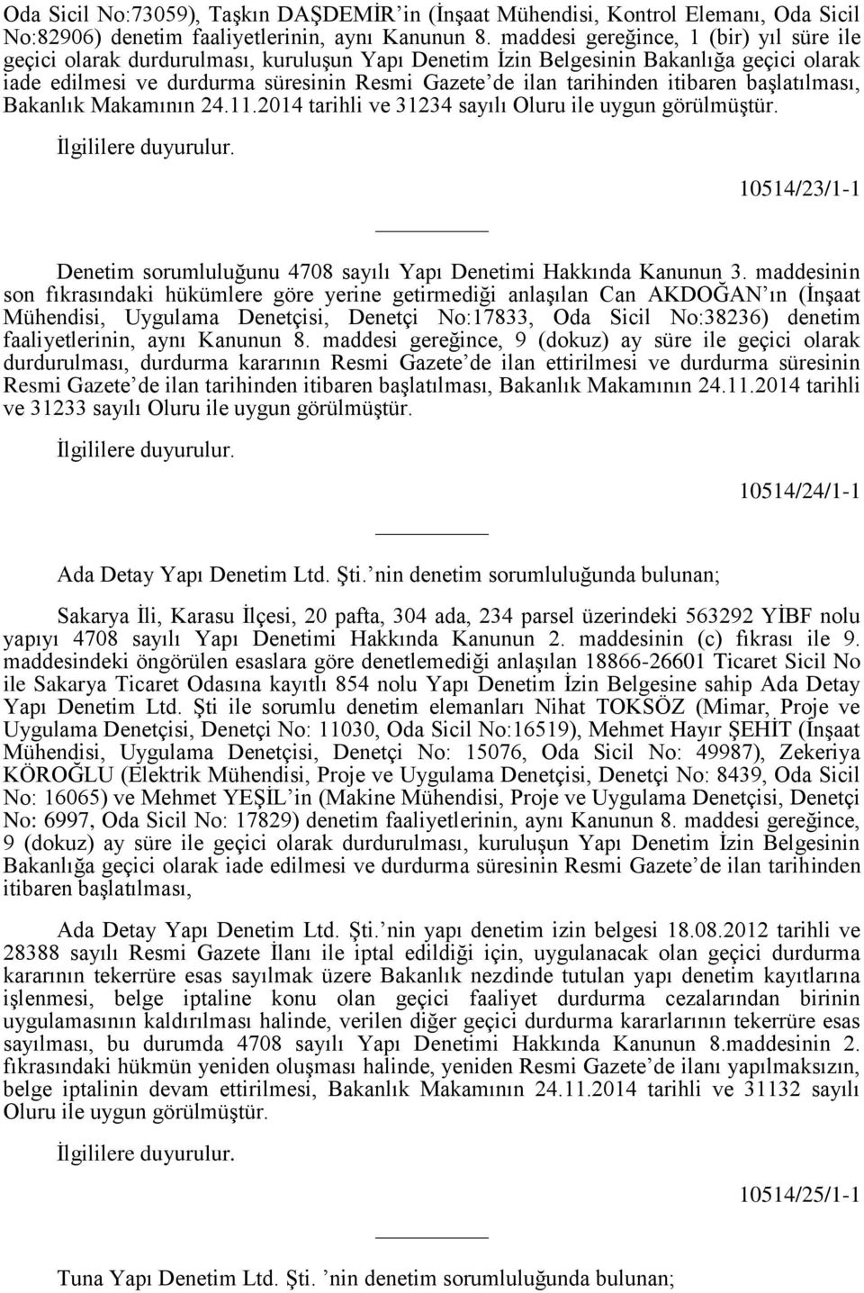 itibaren başlatılması, Bakanlık Makamının 24.11.2014 tarihli ve 31234 sayılı Oluru 10514/23/1-1 Denetim sorumluluğunu 4708 sayılı Yapı Denetimi Hakkında Kanunun 3.