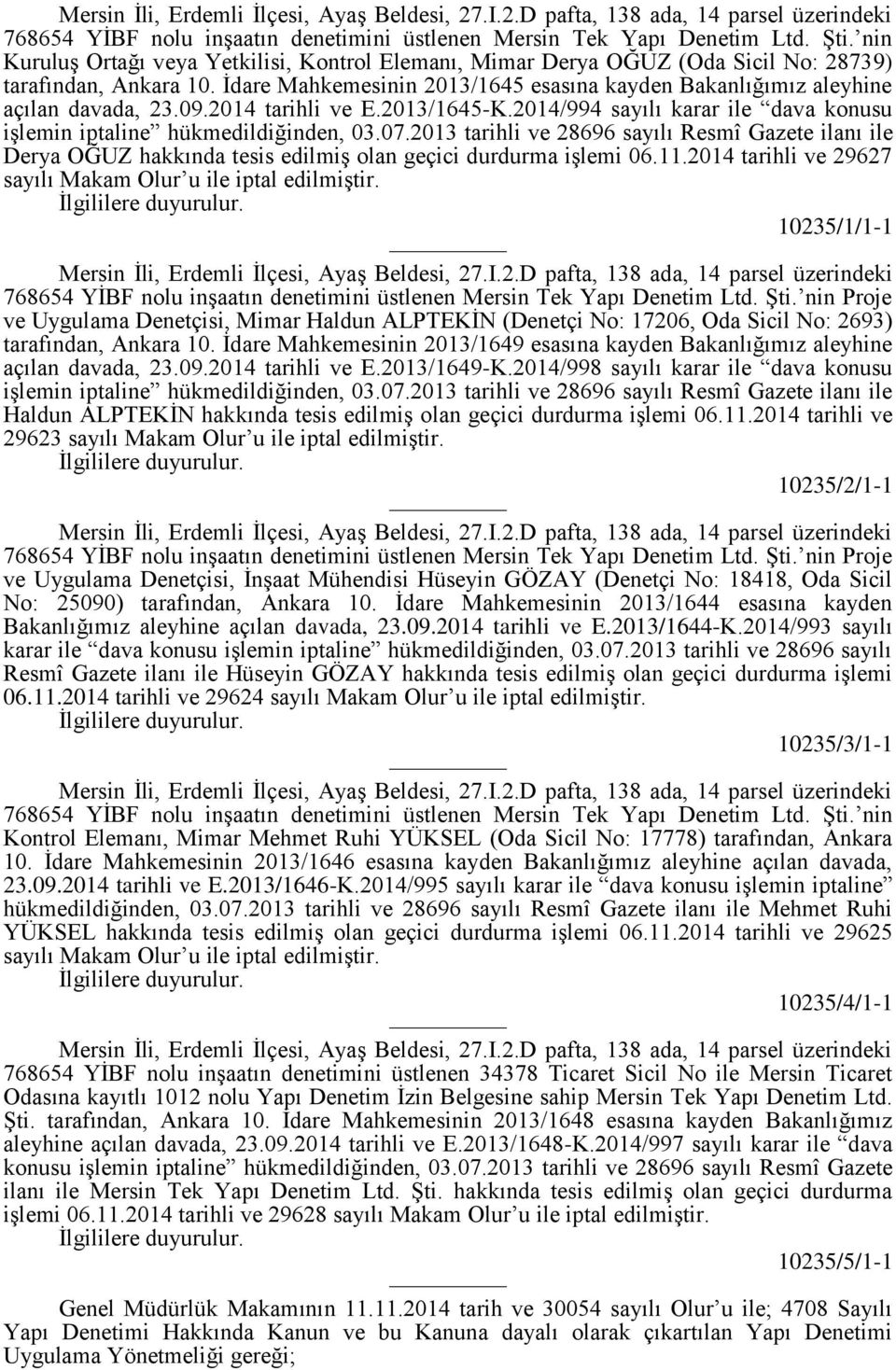 09.2014 tarihli ve E.2013/1645-K.2014/994 sayılı karar ile dava konusu işlemin iptaline hükmedildiğinden, 03.07.