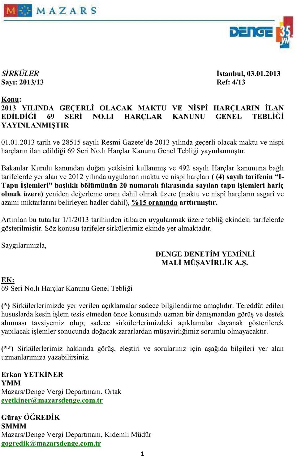 Bakanlar Kurulu kanundan do an yetkisini kullanmı ve 492 sayılı Harçlar kanununa ba lı tarifelerde yer alan ve 2012 yılında uygulanan maktu ve nispi harçları ( (4) sayılı tarifenin I- Tapu lemleri ba