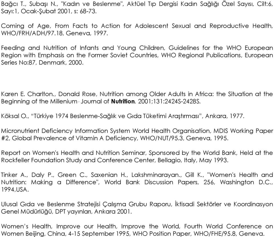 Feeding and Nutrition of Infants and Young Children, Guidelines for the WHO European Region with Emphasis on the Former Soviet Countries, WHO Regional Publications, European Series No:87, Denmark,