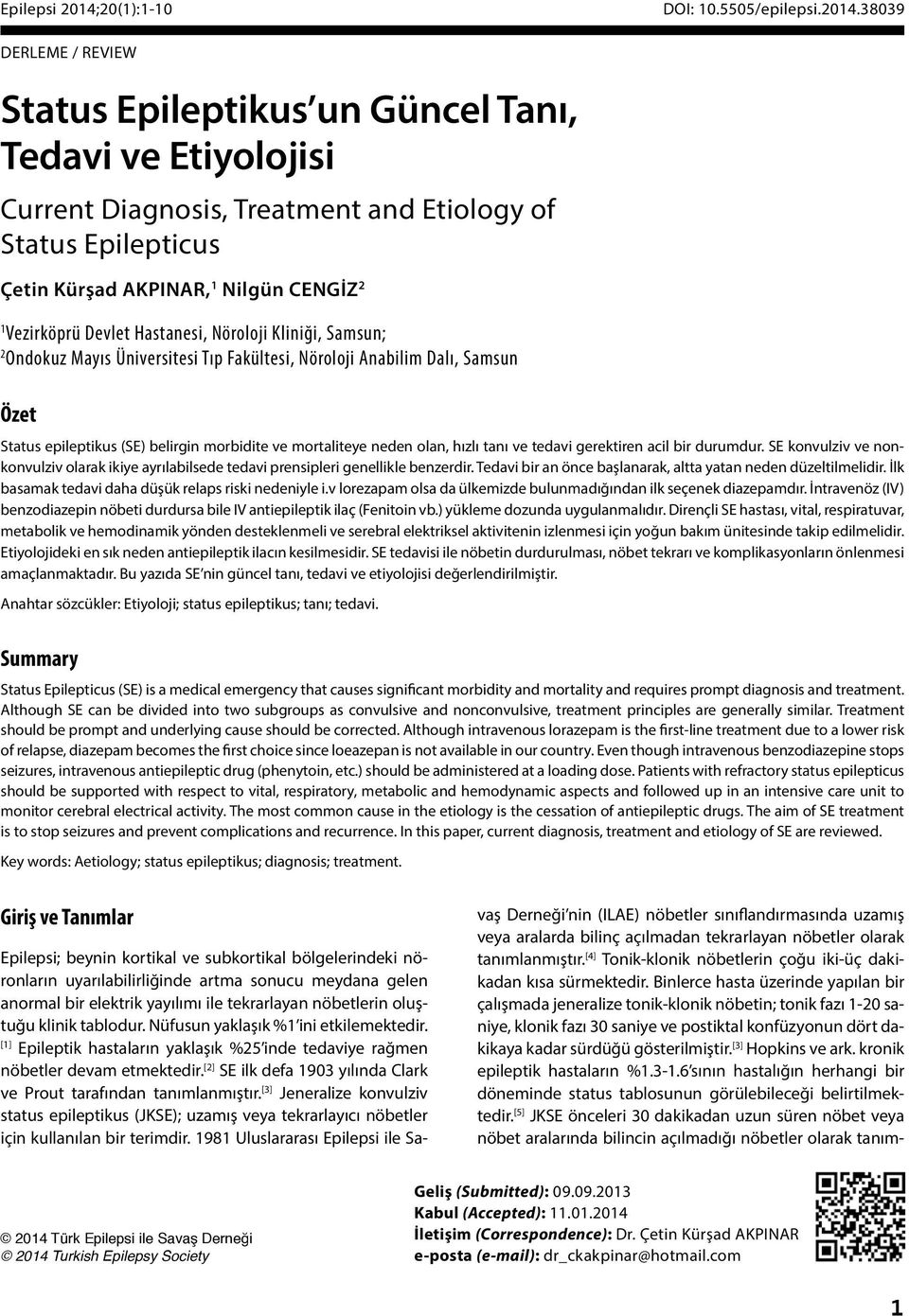 Devlet Hastanesi, Nöroloji Kliniği, Samsun; 2 Ondokuz Mayıs Üniversitesi Tıp Fakültesi, Nöroloji Anabilim Dalı, Samsun Özet Status epileptikus (SE) belirgin morbidite ve mortaliteye neden olan, hızlı