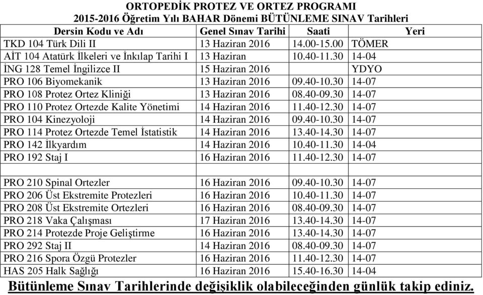 30 14-07 PRO 114 Protez Ortezde Temel İstatistik 14 Haziran 2016 13.40-14.30 14-07 PRO 142 İlkyardım 14 Haziran 2016 10.40-11.30 14-04 PRO 192 Staj I 16 Haziran 2016 11.40-12.