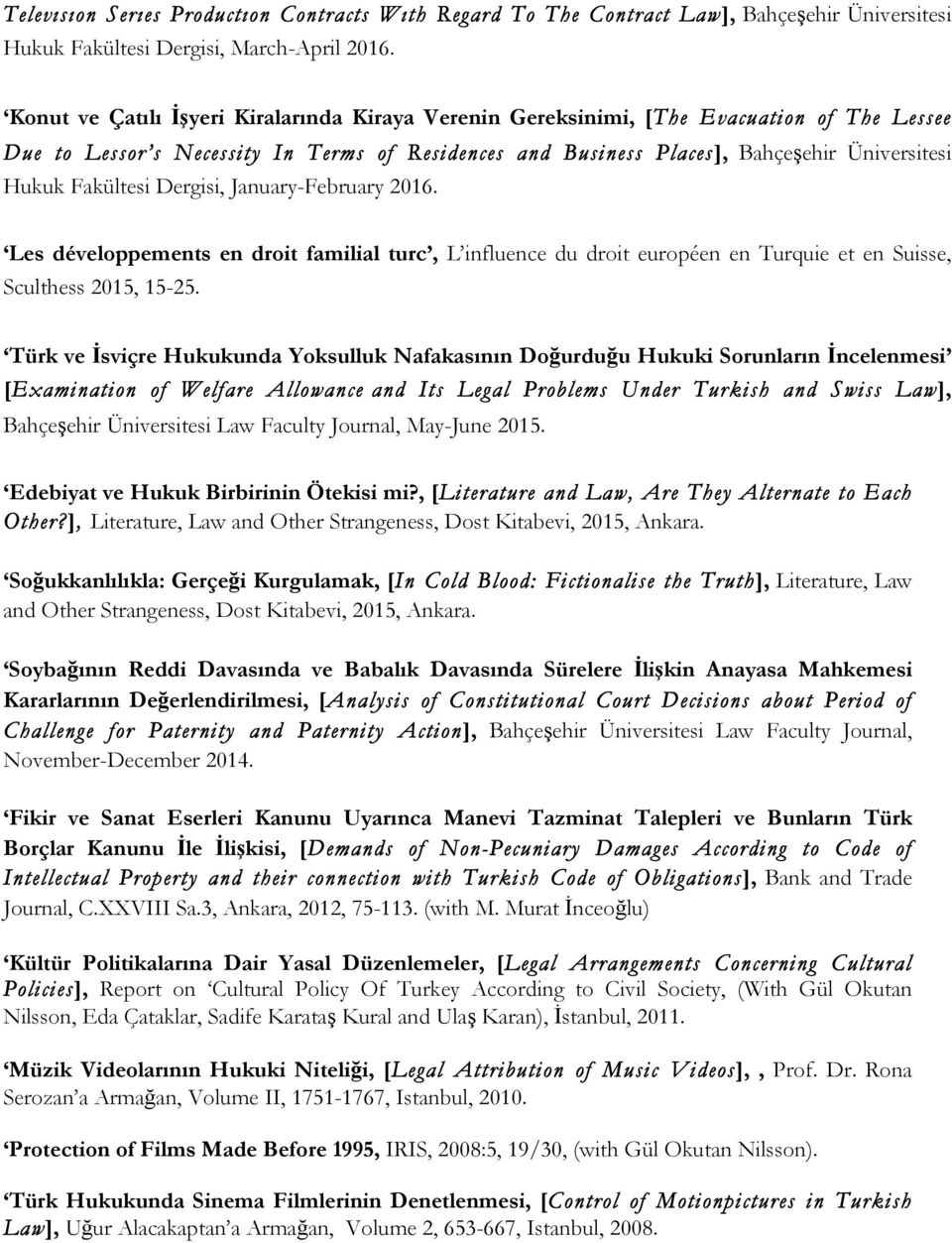 Fakültesi Dergisi, January-February 2016. Les développements en droit familial turc, L influence du droit européen en Turquie et en Suisse, Sculthess 2015, 15-25.