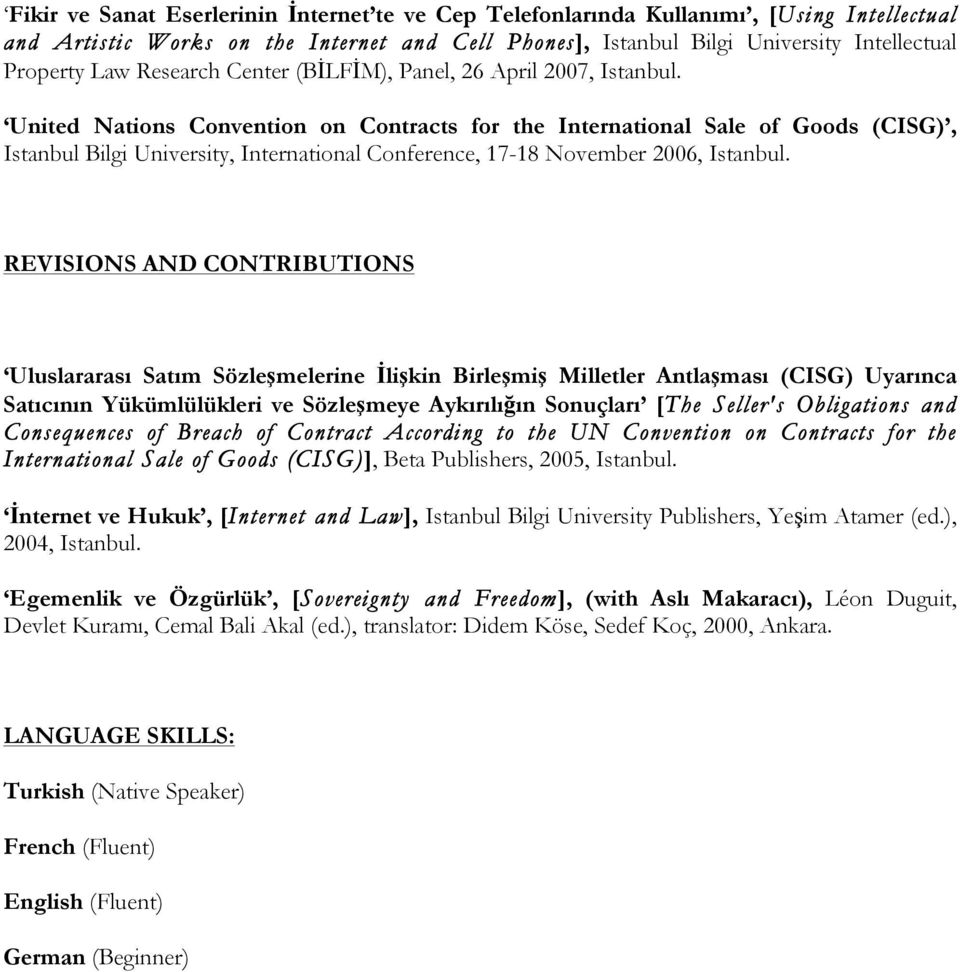 United Nations Convention on Contracts for the International Sale of Goods (CISG), Istanbul Bilgi University, International Conference, 17-18 November 2006, Istanbul.