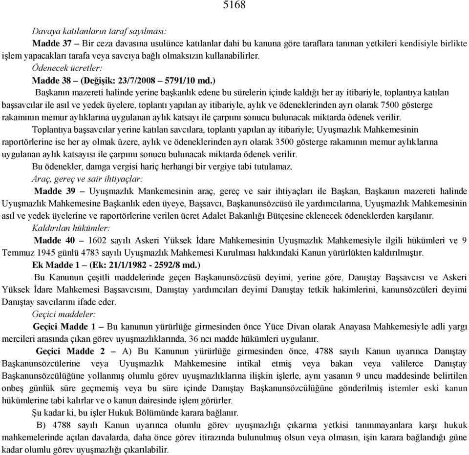 ) Başkanın mazereti halinde yerine başkanlık edene bu sürelerin içinde kaldığı her ay itibariyle, toplantıya katılan başsavcılar ile asıl ve yedek üyelere, toplantı yapılan ay itibariyle, aylık ve