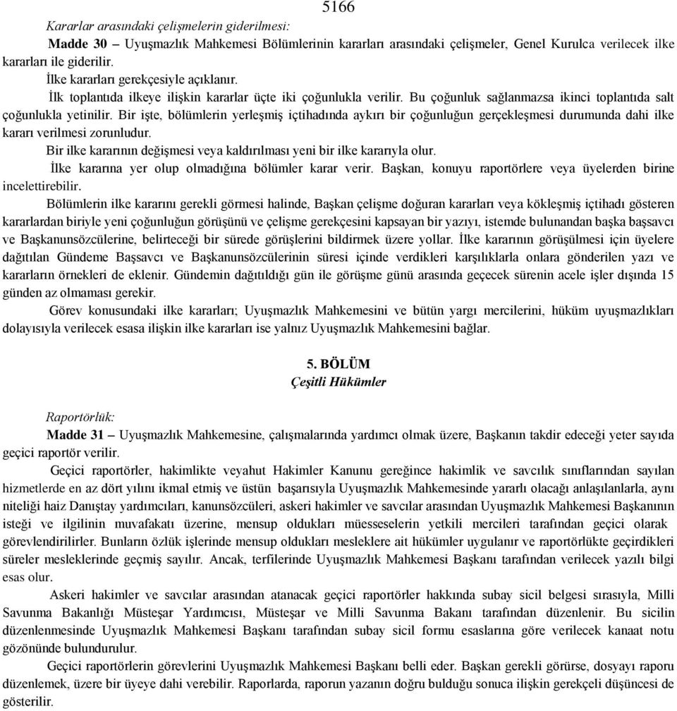 Bir işte, bölümlerin yerleşmiş içtihadında aykırı bir çoğunluğun gerçekleşmesi durumunda dahi ilke kararı verilmesi zorunludur.