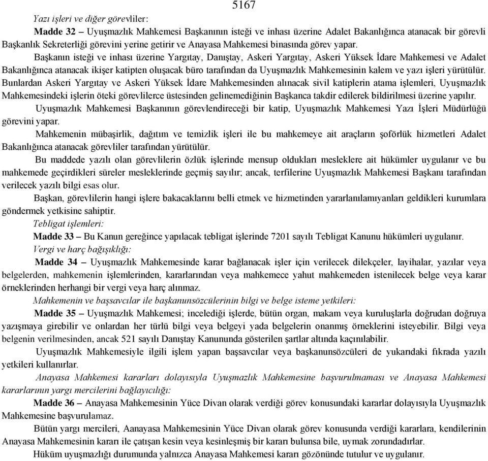 Başkanın isteği ve inhası üzerine Yargıtay, Danıştay, Askeri Yargıtay, Askeri Yüksek İdare Mahkemesi ve Adalet Bakanlığınca atanacak ikişer katipten oluşacak büro tarafından da Uyuşmazlık