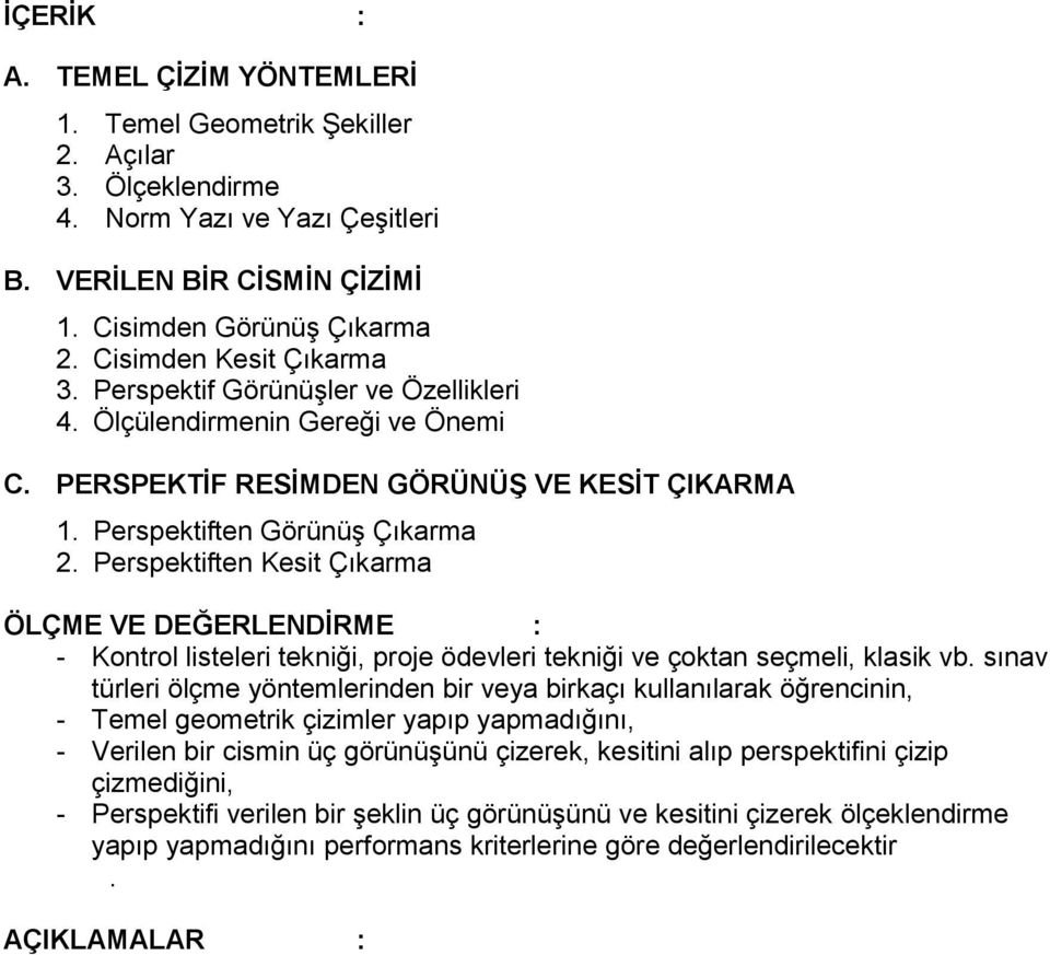 Perspektiften Kesit Çıkarma ÖLÇME VE DEĞERLENDİRME : - Kontrol listeleri tekniği, proje ödevleri tekniği ve çoktan seçmeli, klasik vb.