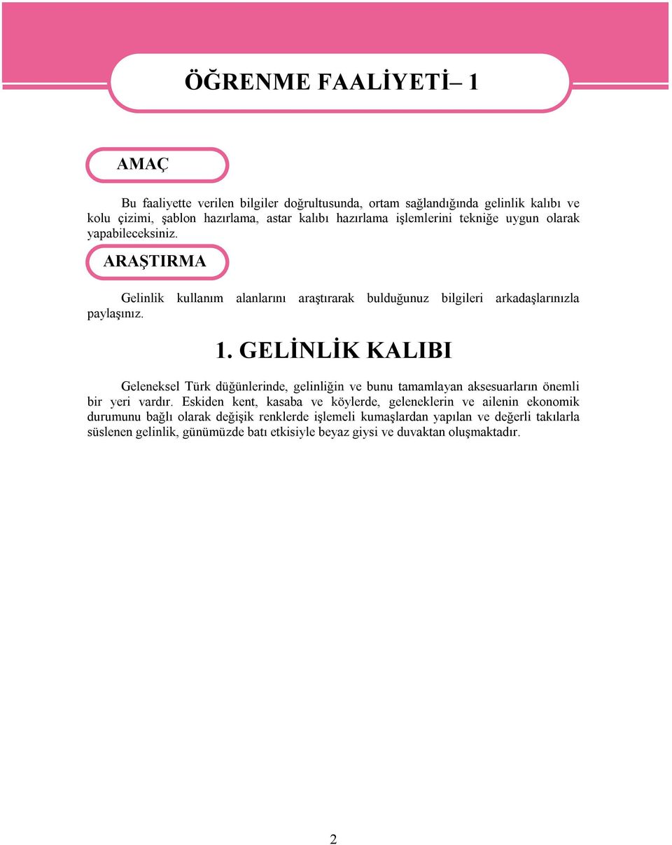 GELİNLİK KALIBI Geleneksel Türk düğünlerinde, gelinliğin ve bunu tamamlayan aksesuarların önemli bir yeri vardır.