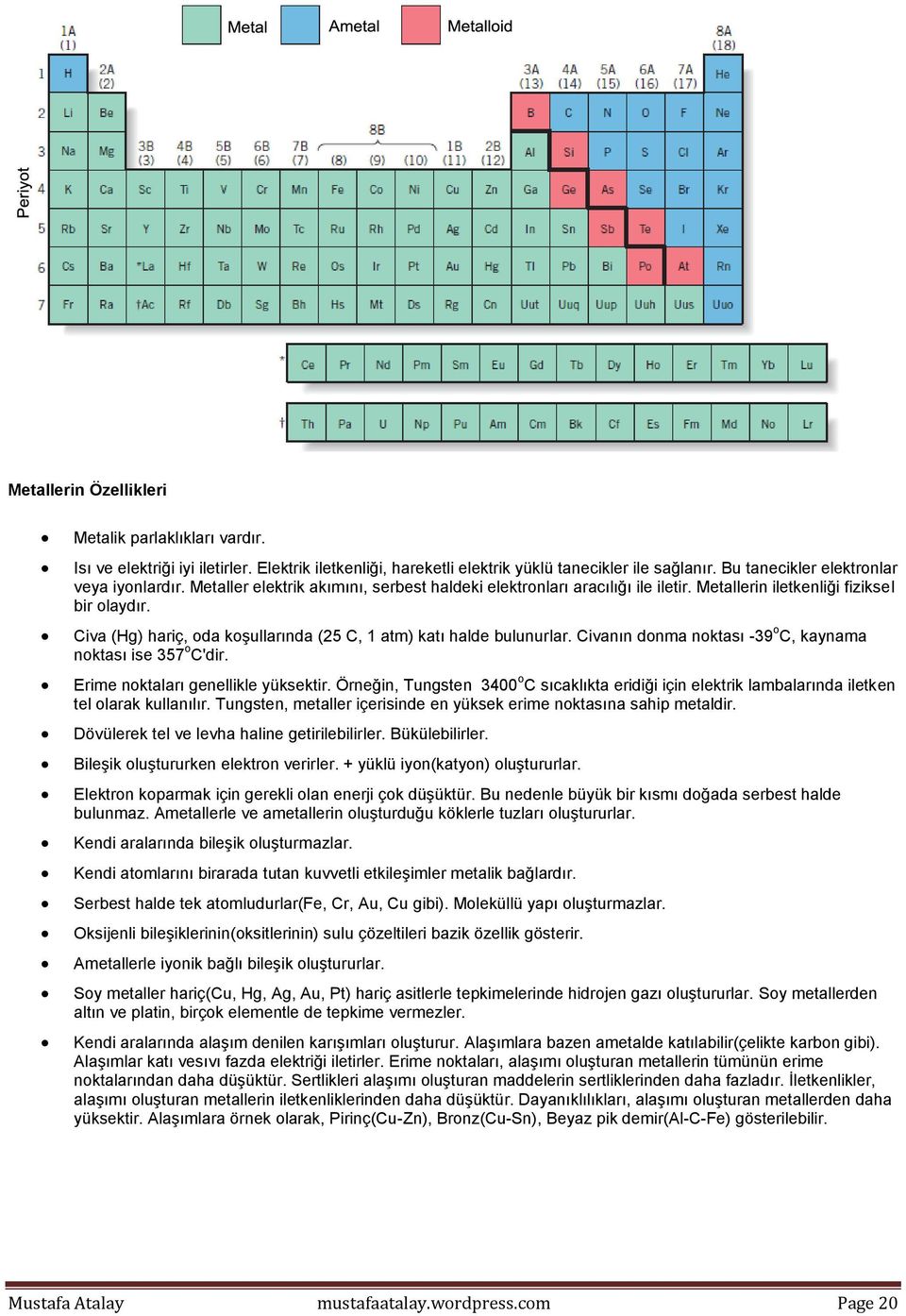 Civanın donma noktası -39 o C, kaynama noktası ise 357 o C'dir. Erime noktaları genellikle yüksektir.