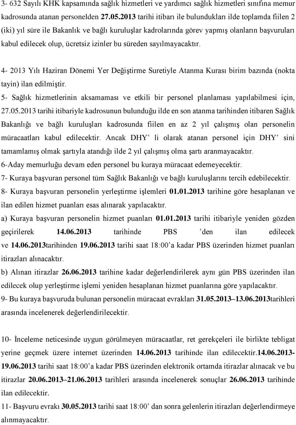 süreden sayılmayacaktır. 4-2013 Yılı Haziran Dönemi Yer Değiştirme Suretiyle Atanma Kurası birim bazında (nokta tayin) ilan edilmiştir.