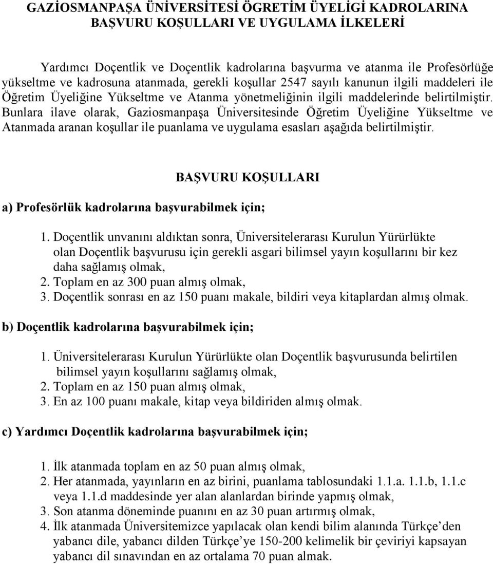 Bunlara ilave olarak, Gaziosmanpaşa Üniversitesinde Öğretim Üyeliğine Yükseltme ve Atanmada aranan koşullar ile puanlama ve uygulama esasları aşağıda belirtilmiştir.