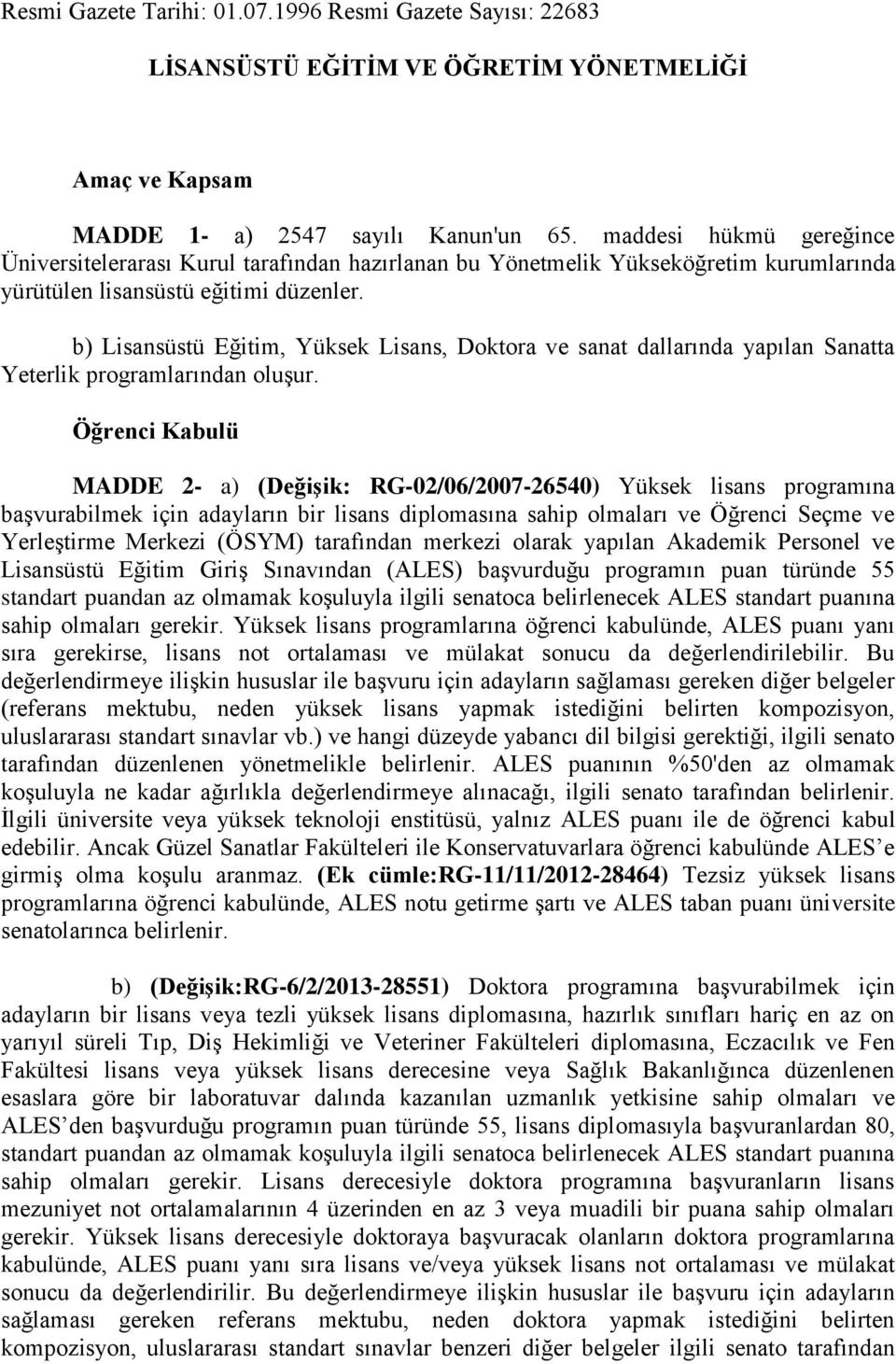 b) Lisansüstü Eğitim, Yüksek Lisans, Doktora ve sanat dallarında yapılan Sanatta Yeterlik programlarından oluşur.