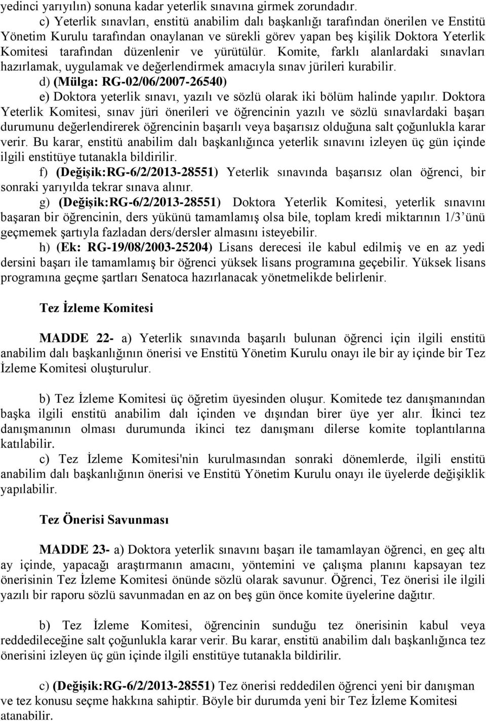 düzenlenir ve yürütülür. Komite, farklı alanlardaki sınavları hazırlamak, uygulamak ve değerlendirmek amacıyla sınav jürileri kurabilir.