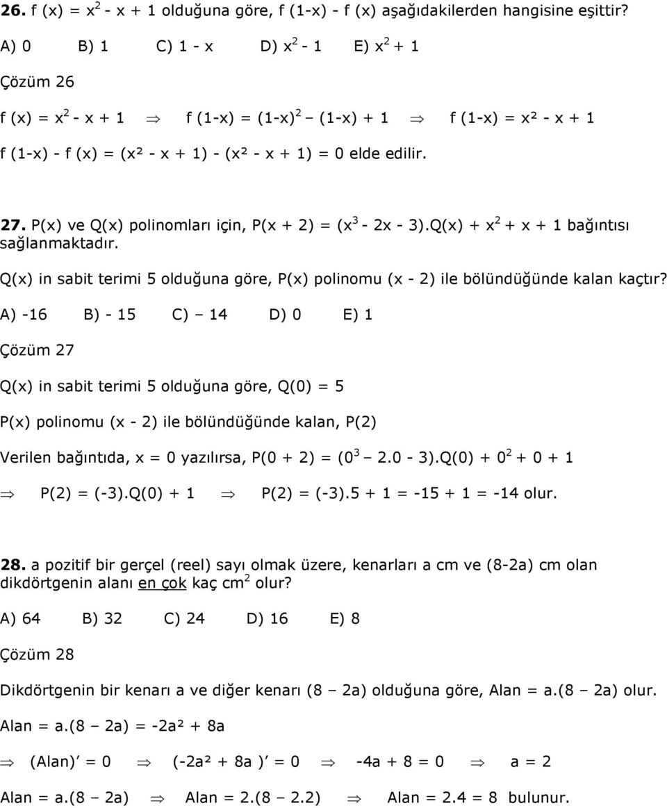 Q(x) + x + x + bağıntısı sağlanmaktadır. Q(x) in sabit terimi 5 olduğuna göre, P(x) polinomu (x - ) ile bölündüğünde kalan kaçtır?