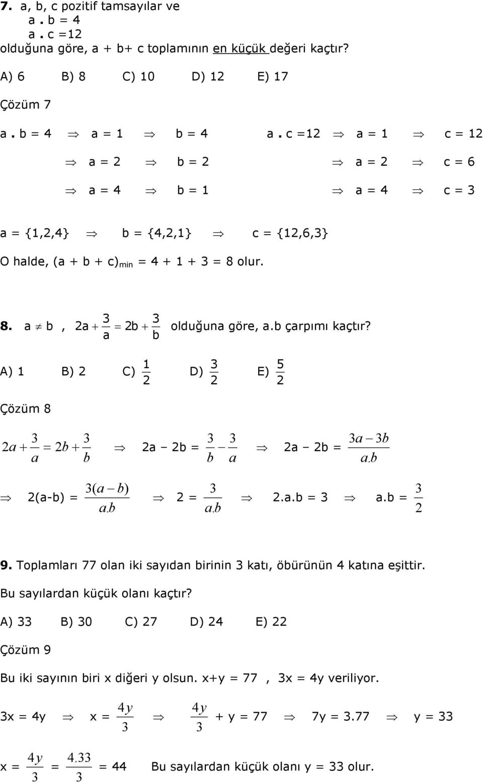 a b A) B) C) D) E) 5 Çözüm 8 a b+ a b + a b a b a b b a a. b (a-b) ( a b) ab. a.b.a.b a.b 9. Toplamları 77 olan iki sayıdan birinin katı, öbürünün 4 katına eşittir.