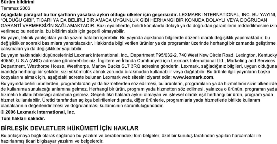 Bazı eyaletlerde, belirli konularda dolaylı ya da doğrudan garantilerin reddedilmesine izin verilmez; bu nedenle, bu bildirim sizin için geçerli olmayabilir.