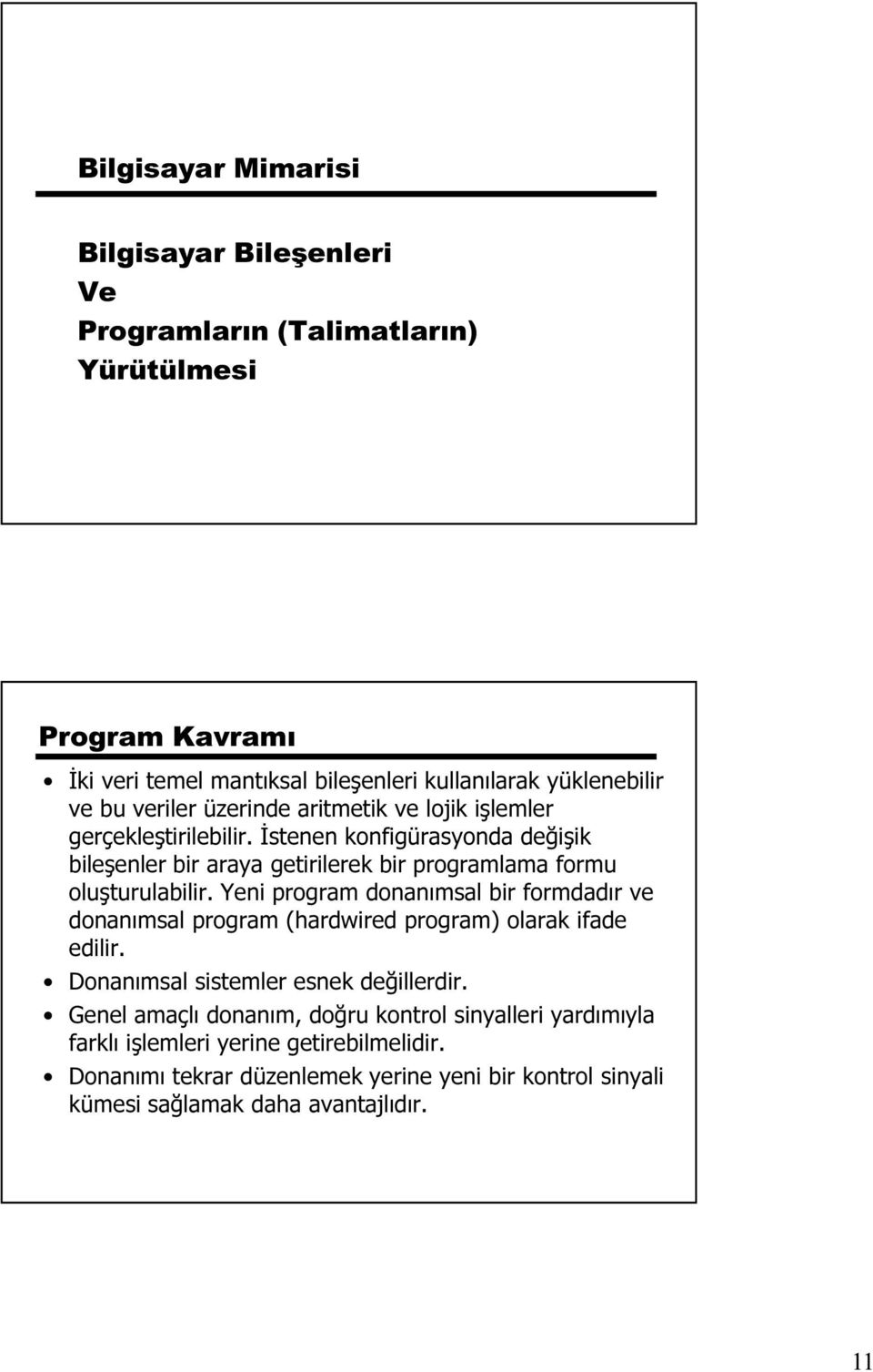 İstenen konfigürasyonda değişik bileşenler bir araya getirilerek bir programlama formu oluşturulabilir.