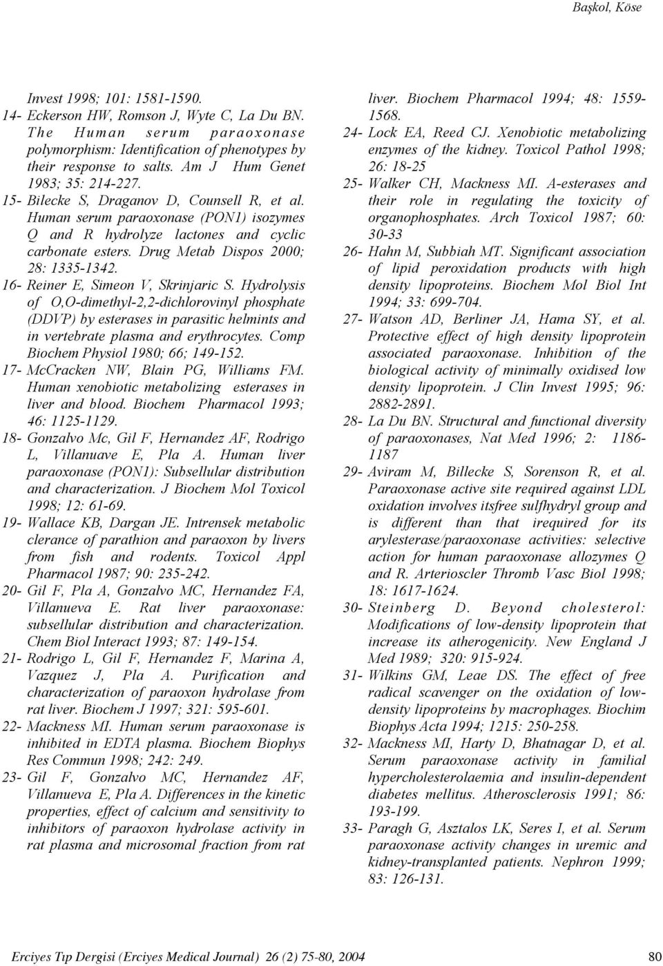 Drug Metab Dispos 2000; 28: 1335-1342. 16- Reiner E, Simeon V, Skrinjaric S.